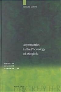 Asymmetries in the Phonology of Miogliola (Hardcover)