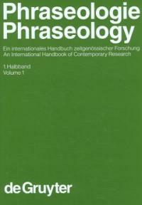 Phraseologie : ein internationales Handbuch zeitgenössischer Forschung = Phraseology : an international handbook of contemporary research