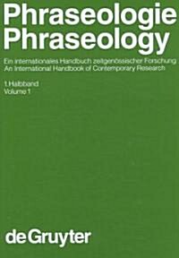 Phraseologie / Phraseology, Volume 1, Handbucher Zur Sprach- Und Kommunikationswissenschaft / Handbooks of Linguistics and Communication Science (Hsk) (Hardcover)