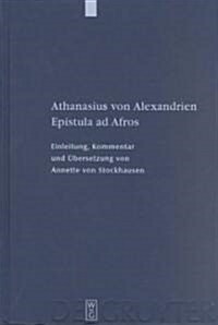 Athanasius Von Alexandrien, Epistula Ad Afros: Einleitung, Kommentar Und ?ersetzung (Hardcover, Reprint 2013)