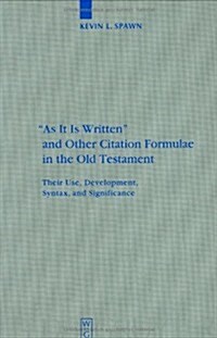 As It Is Written and Other Citation Formulae in the Old Testament: Their Use, Development, Syntax, and Significance (Hardcover, Reprint 2014)