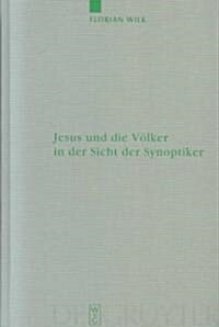 Jesus Und Die V?ker in Der Sicht Der Synoptiker (Hardcover, Reprint 2014)