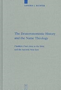 The Deuteronomistic History and the Name Theology: Leshakken Shemo Sham in the Bible and the Ancient Near East (Hardcover, Reprint 2014)