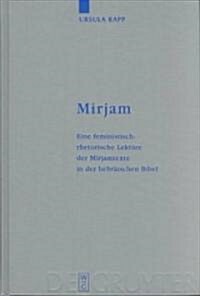 Mirjam: Eine Feministisch-Rhetorische Lekt?e Der Mirjamtexte in Der Hebr?schen Bibel (Hardcover, Reprint 2014)