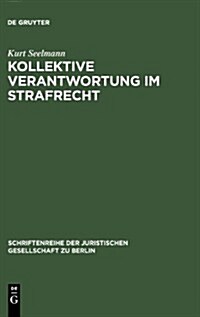 Kollektive Verantwortung Im Strafrecht (Hardcover, Reprint 2011)