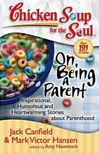 [중고] Chicken Soup for the Soul: On Being a Parent: Inspirational, Humorous, and Heartwarming Stories about Parenthood (Paperback)
