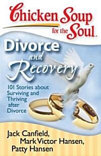Chicken Soup for the Soul: Divorce and Recovery: 101 Stories about Surviving and Thriving After Divorce (Paperback)