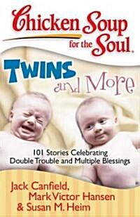 Chicken Soup for the Soul: Twins and More: 101 Stories Celebrating Double Trouble and Multiple Blessings (Paperback)