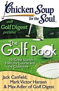 [중고] Chicken Soup for the Soul: The Golf Book: 101 Great Stories from the Course and the Clubhouse (Paperback)