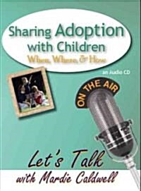 Sharing Adoption with Children: When, Where, & How (Audio CD)