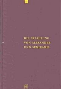 Die Erz?lung von Alexander und Semiramis (Hardcover)