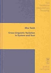 Cross-Linguistic Variation in System and Text: A Methodology for the Investigation of Translations and Comparable Texts (Hardcover, Reprint 2011)