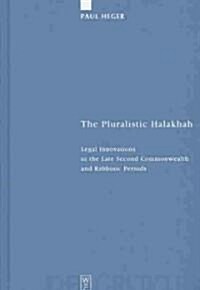 The Pluralistic Halakhah: Legal Innovations in the Late Second Commonwealth and Rabbinic Periods (Hardcover, Reprint 2010)