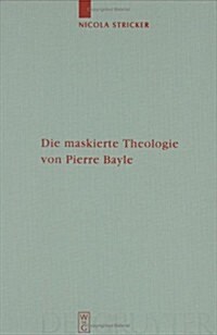 Die Maskierte Theologie Von Pierre Bayle (Hardcover)