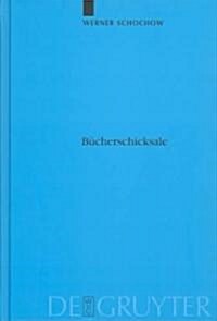 B?herschicksale: Die Verlagerungsgeschichte Der Preu?schen Staatsbibliothek. Auslagerung, Zerst?ung, Entfremdung, R?kf?rung. Darges (Hardcover)