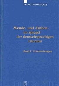 wende Und einheit Im Spiegel Der Deutschsprachigen Literatur: Ein Handbuch. Bd 1: Untersuchungen. Bd 2: Bibliographie (Hardcover, Reprint 2016)