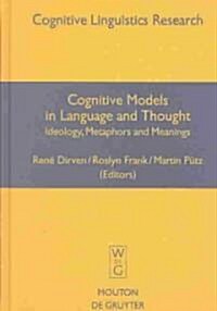 Cognitive Models in Language and Thought: Ideology, Metaphors and Meanings (Hardcover, Reprint 2012)