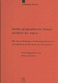Antike Geographische Namen Nordlich Der Alpen: Mit Einem Beitrag Von Hermann Reichert: Germanien in Der Sicht Des Ptolemaios (Hardcover, Reprint 2012)