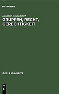 Gruppen, Recht, Gerechtigkeit: Die Moralische Begr?dung Der Rechte Von Minderheiten (Hardcover, Reprint 2012)