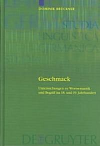 Geschmack: Untersuchungen Zu Wortsemantik Und Begriff Im 18. Und 19. Jahrhundert. Gleichzeitig Ein Beitrag Zur Lexikographie Von (Hardcover, Reprint 2011)