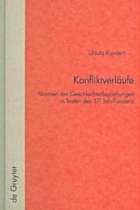 Konfliktverl?fe: Normen Der Geschlechterbeziehungen in Texten Des 17. Jahrhunderts (Hardcover)
