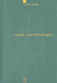 Tragik Und Metatragik: Euripides Bakchen Und Die Moderne Literaturwissenschaft (Hardcover, Reprint 2014)