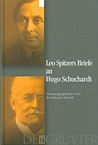 Leo Spitzers Briefe an Hugo Schuchardt = Leo Spitzers Briefe an Hugo Schuchardt (Hardcover)