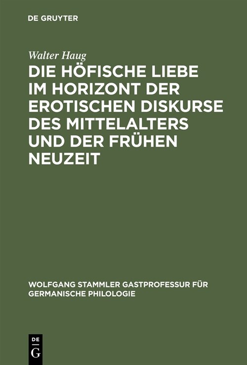 Die H?ische Liebe Im Horizont Der Erotischen Diskurse Des Mittelalters Und Der Fr?en Neuzeit (Hardcover, 2, Reprint 2012)