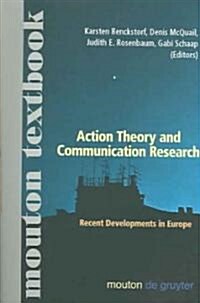 Action Theory and Communication Research: Recent Developments in Europe. (Mouton Textbook) (Paperback, Revised)