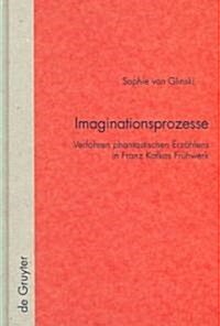 Imaginationsprozesse: Verfahren Phantastischen Erz?lens in Franz Kafkas Fr?werk (Hardcover)