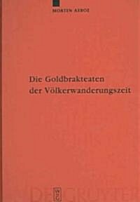 Die Goldbrakteaten Der V?kerwanderungszeit - Herstellungsprobleme Und Chronologie (Hardcover, Reprint 2012)