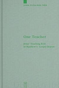 One Teacher: Jesus Teaching Role in Matthews Gospel Report (Hardcover, Reprint 2012)