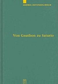 Von Gnathon Zu Saturio: Die Parasitenfigur Und Das Verh?tnis Der R?ischen Kom?ie Zur Griechischen (Hardcover)