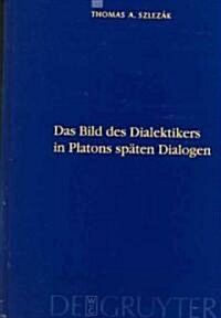 Platon und die Schriftlichkeit der Philosophie, Teil 2, Das Bild des Dialektikers in Platons sp?en Dialogen (Hardcover, Reprint 2014)