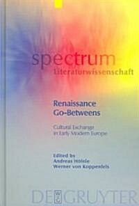 Renaissance Go-Betweens: Cultural Exchange in Early Modern Europe (Hardcover)