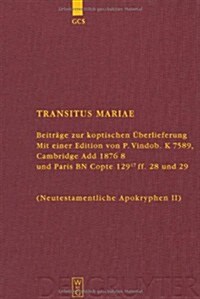 Transitus Mariae: Beitr?e Zur Koptischen ?erlieferung. Mit Einer Edition Von P.Vindob. K. 7589, Cambridge Add 1876 8 Und Paris Bn Copt (Hardcover)