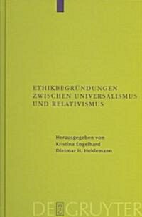 Ethikbegr?dungen zwischen Universalismus und Relativismus (Hardcover, Reprint 2012)