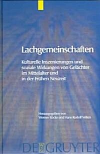 Lachgemeinschaften: Kulturelle Inszenierungen Und Soziale Wirkungen Von Gel?hter Im Mittelalter Und in Der Fr?en Neuzeit (Hardcover)