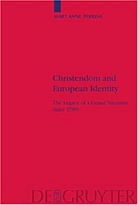 Christendom and European Identity: The Legacy of a Grand Narrative Since 1789 (Hardcover, Reprint 2014)