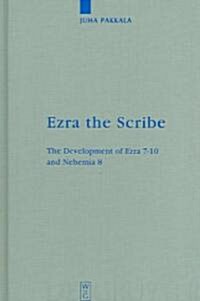 Ezra the Scribe: The Development of Ezra 7-10 and Nehemia 8 (Hardcover)