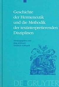 Geschichte Der Hermeneutik Und Die Methodik Der Textinterpretierenden Disziplinen (Hardcover)