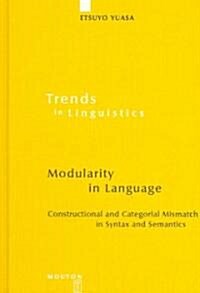 Modularity in Language: Constructional and Categorial Mismatch in Syntax and Semantics (Hardcover)