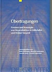 ?ertragungen: Formen Und Konzepte Von Reproduktion in Mittelalter Und Fr?er Neuzeit (Hardcover)