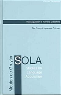 The Acquisition of Numeral Classifiers: The Case of Japanese Children (Hardcover)