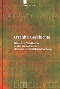 Erz?lte Geschichte: Narrative Strukturen in Der Franz?ischen Annales-Geschichtsschreibung (Hardcover)