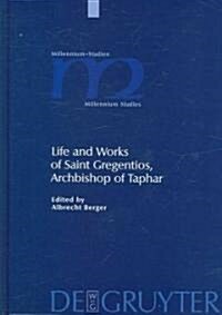 Life and Works of Saint Gregentios, Archbishop of Taphar: Introduction, Critical Edition and Translation (Hardcover)