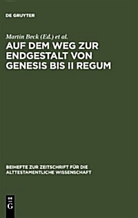 Auf Dem Weg Zur Endgestalt Von Genesis Bis II Regum: Festschrift Hans-Christoph Schmitt Zum 65. Geburtstag Am 11.11.2006 (Hardcover, Reprint 2011)