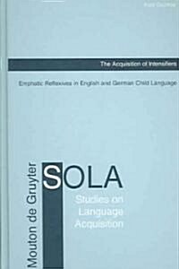 The Acquisition of Intensifiers: Emphatic Reflexives in English and German Child Language (Hardcover)