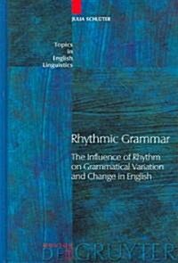 Rhythmic Grammar: The Influence of Rhythm on Grammatical Variation and Change in English (Hardcover)