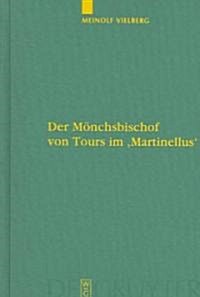 Der M?chsbischof Von Tours Im Martinellus: Zur Form Des Hagiographischen Dossiers Und Seines Sp?antiken Leitbilds (Hardcover, Reprint 2012)